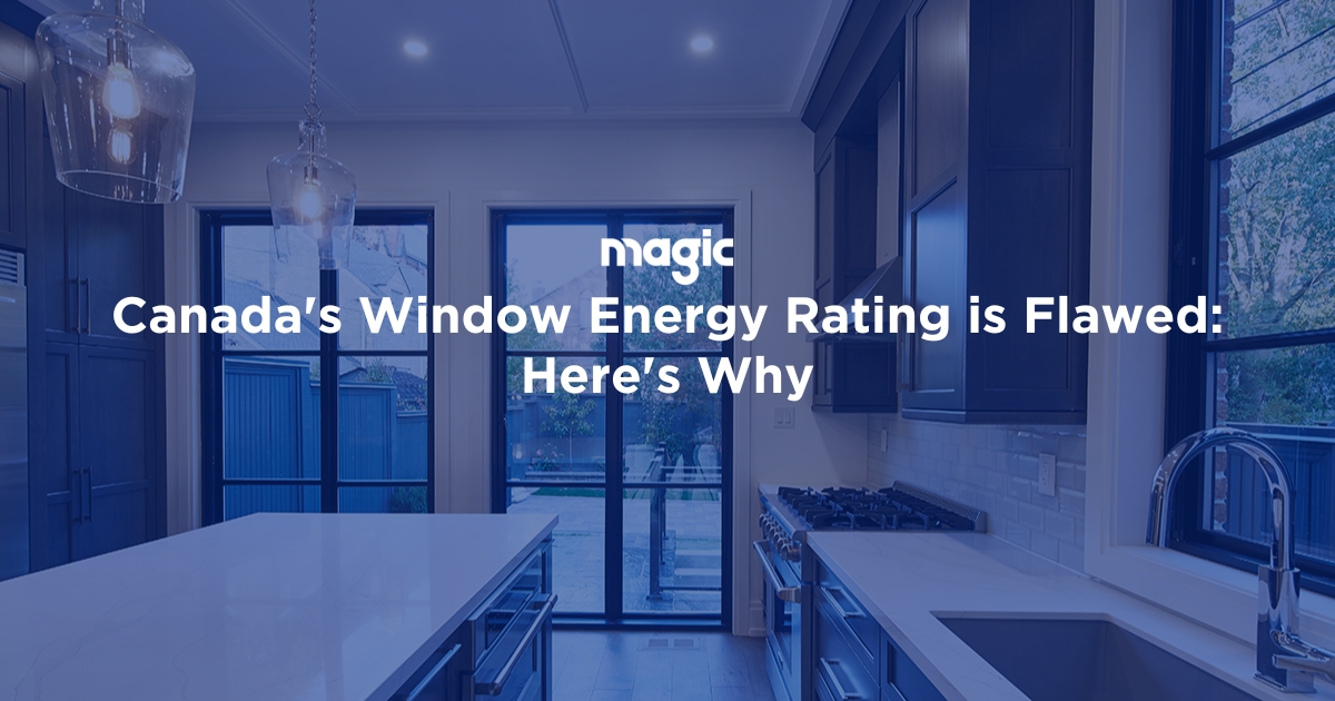 Canada's Window Energy Rating is Flawed: Here's Why - Magic™ : Magic™